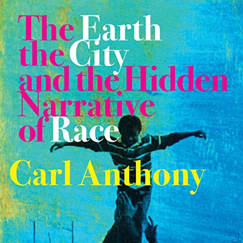 The Earth, the City, and the Hidden Narrative of Race by Carl C. Anthony episode artwork