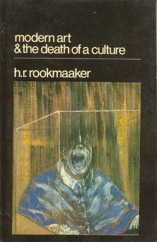 Modern Art and the Death of a Culture by H. R Rookmaaker (1970-05-03 ...