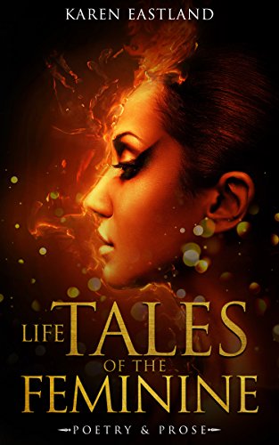 Life Tales of the Feminine: Poetry & Prose (English Edition)