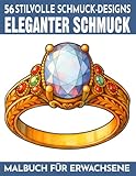Eleganter Schmuck - Malbuch für Erwachsene: 56 elegante Schmuck-Designs mit Ringen, Halsketten, Diademen & funkelnden Edelsteinen - Prunkvolle Motive ... Ausgleich (Mal- und Rätselbücher Erwachsene)