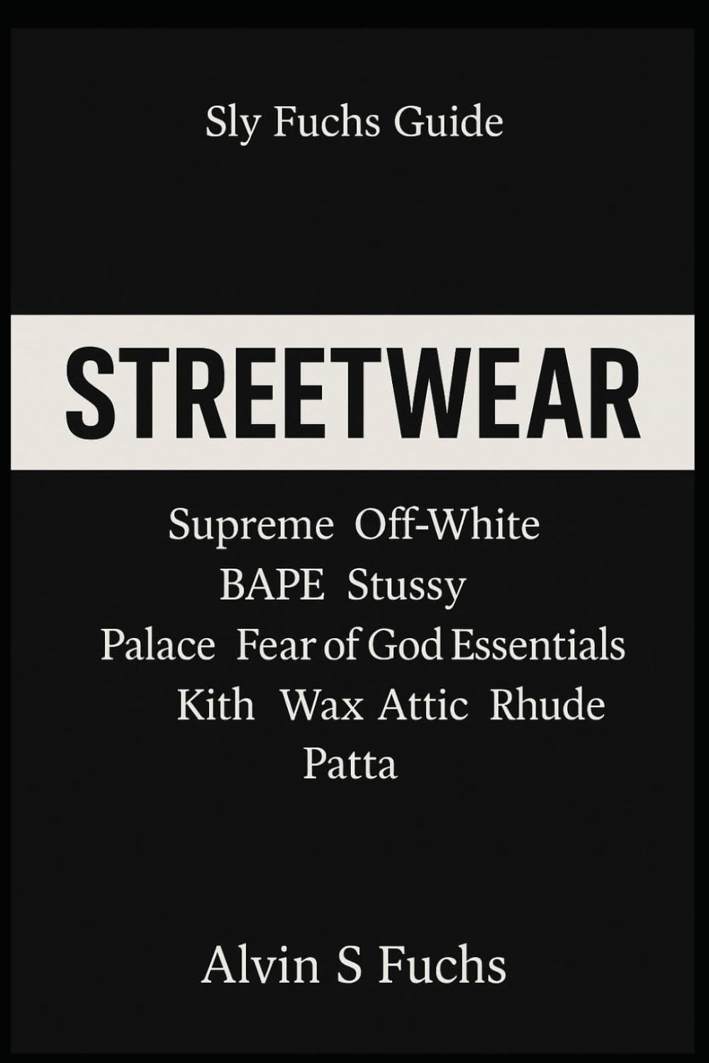 Streetwear: The Ultimate Guide to Streetwear, Sneaker Culture, and Hype