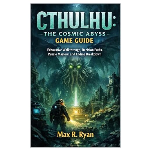 CTHULHU: THE COSMIC ABYSS GAME GUIDE: Exhaustive Walkthrough, Decision Paths, Puzzle Mastery, and Ending Breakdown (English Edition)