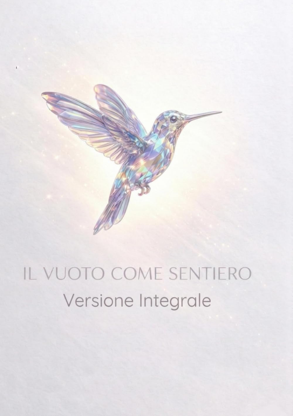 il Vuoto come Sentiero: Versione integrale bianco e nero : Dall’Assenza alla Luce: una mappa per l’Essere