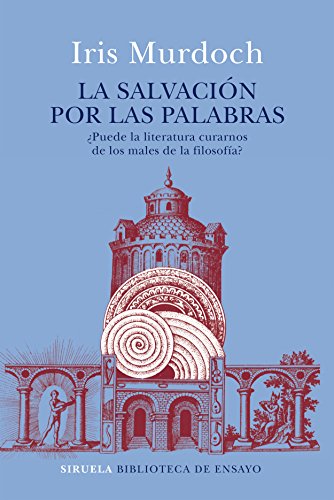 La salvación por las palabras: ¿Puede la literatura curarnos de los males de la filosofía? (Biblioteca de Ensayo / Serie mayor nº 96)