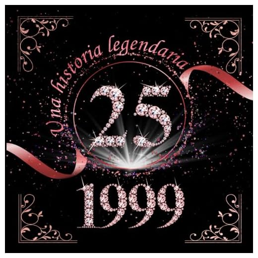 Una Historia Legendaria: Libro de Firmas para el 25º Cumpleaños - 1999 Rose Gold: Celebra un Cuarto de Siglo con Estilo - Recuerdos Inolvidables y Mensajes de Amor