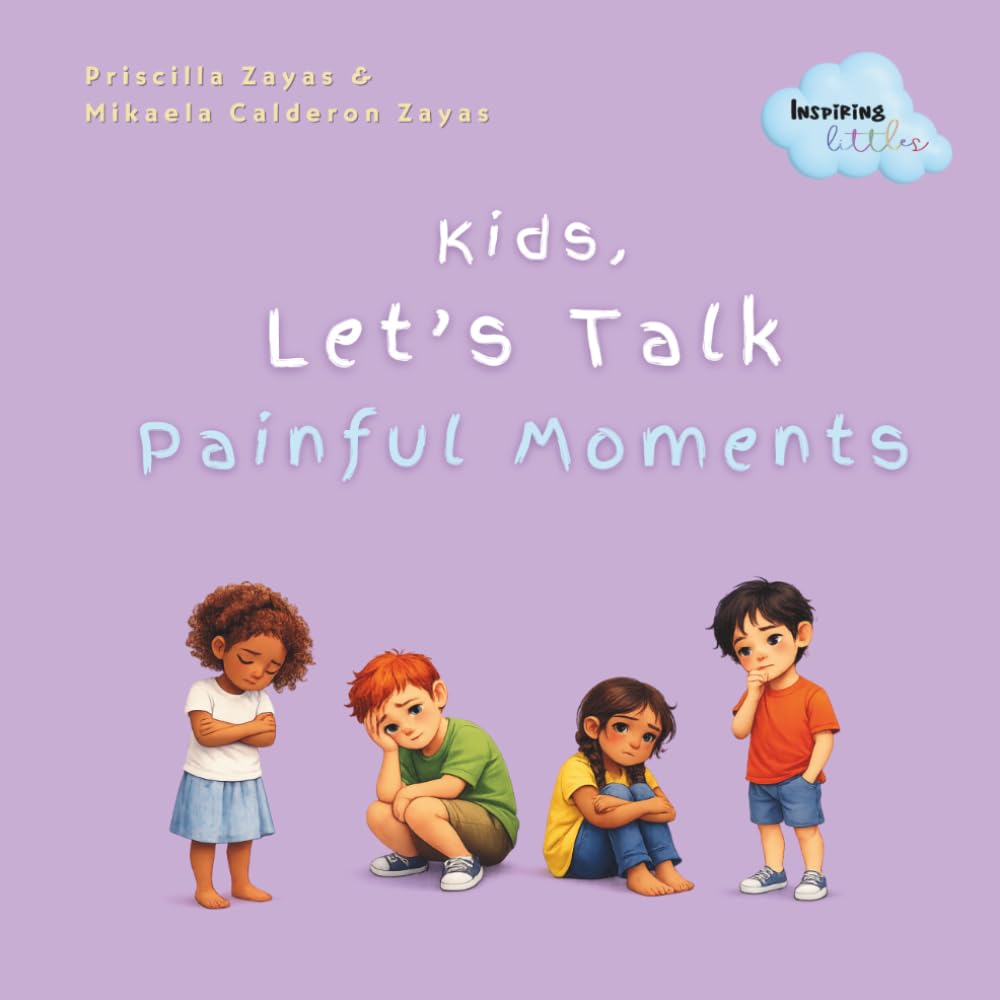 Kid's, Let's Talk About Painful Moments: A Children’s Book About Big Feelings, Sadness, Loss, and Change—Talking With Kids About Emotions, Change, and ... With Empathy and Hope (Inspiring Littles)