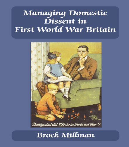 Managing Domestic Dissent in First World War Britain (British Politics and Society)