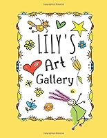 Lily's Art Gallery : Cute Personalized Sketchbook for Girls: 100+ Large Pages for Drawing, Sketching and Doodling 1691988782 Book Cover