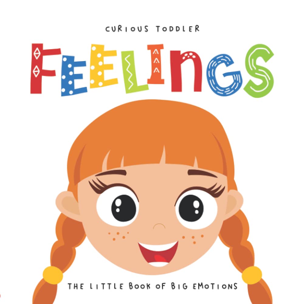 Curious Toddler FEELINGS The Little Book of Big Emotions: A Picture Book with Funny Faces for Toddlers and Preschool Children