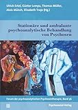Stationäre und ambulante psychoanalytische Behandlung von Psychosen: Forum der psychoanalytischen Psychosentherapie, Band 36