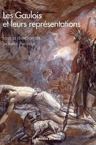 Les Gaulois et leurs représentations comprendre le mythe national livre histoire et art