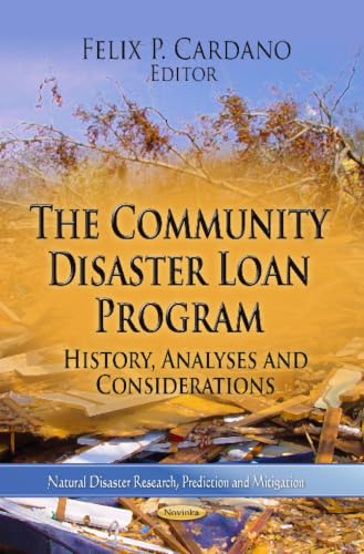 The Community Disaster Loan Program: History, Analyses and Considerations (Natural Disaster Research, Prediction and Mitigation)