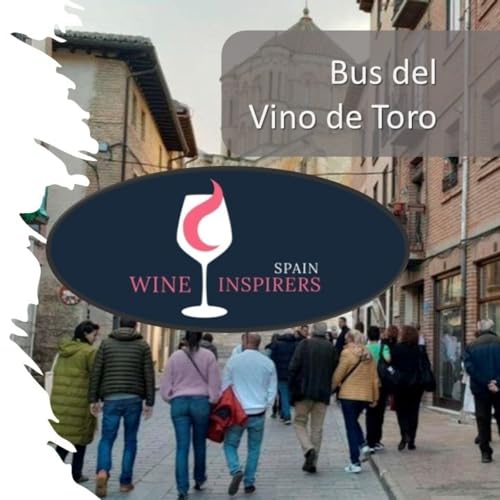 Catando Territorio 1x06 - Bus del Vino de Toro - Vino Entre Amigos, el podacast del vino y el enoturismo