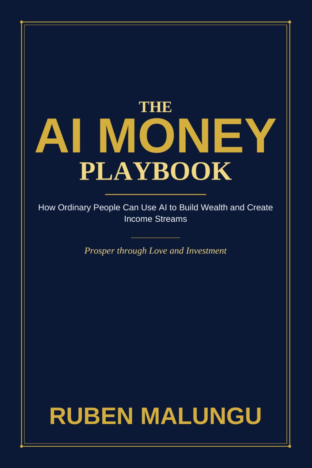 The AI Money Playbook: How Ordinary People Can Use Artificial Intelligence to Build Wealth, Create Income Streams and Achieve Financial Freedom
