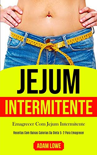 Jejum Intermitente: Plano de refeições de 1 mês com receitas baixas em carboidratos para desintoxica