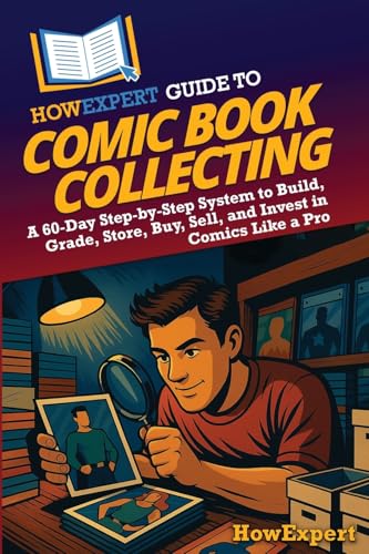 HowExpert Guide to Comic Book Collecting: A 60-Day Step-by-Step System to Build, Grade, Store, Buy,...