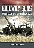 Railway Guns: British and German Guns at War
