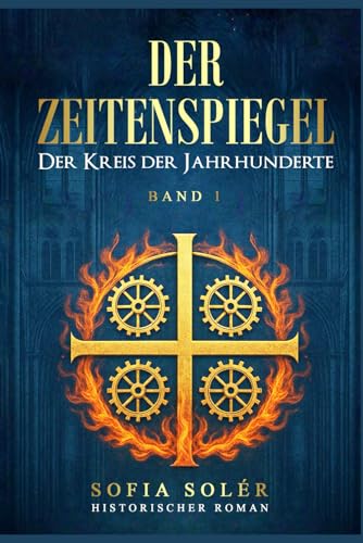 Der Zeitenspiegel - Der Kreis der Jahrhunderte: Auftakt der epischen Serie über Magie, Mittelalter und Zeitreise – ein historisches Abenteuer, das Grenzen sprengt (Band 1).