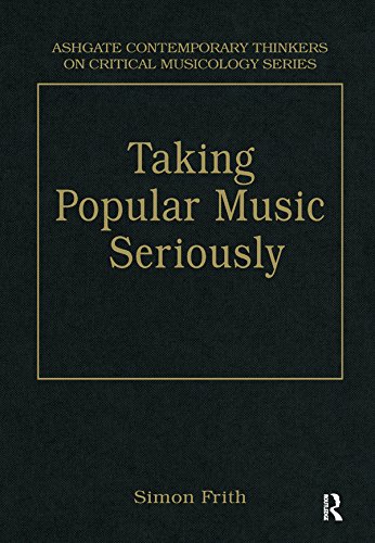 Taking Popular Music Seriously: Selected Essays (Ashgate Contemporary Thinkers on Critical Musicology Series)