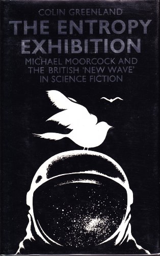 Entropy Exhibition: Michael Moorcock and the British 'New Wave' in Science Fiction