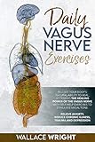 DAILY VAGUS NERVE EXERCISES: ACCESSING THE HEALING POWER OF THE VAGUS NERVE WITH SELF-HELP EXERCISES...