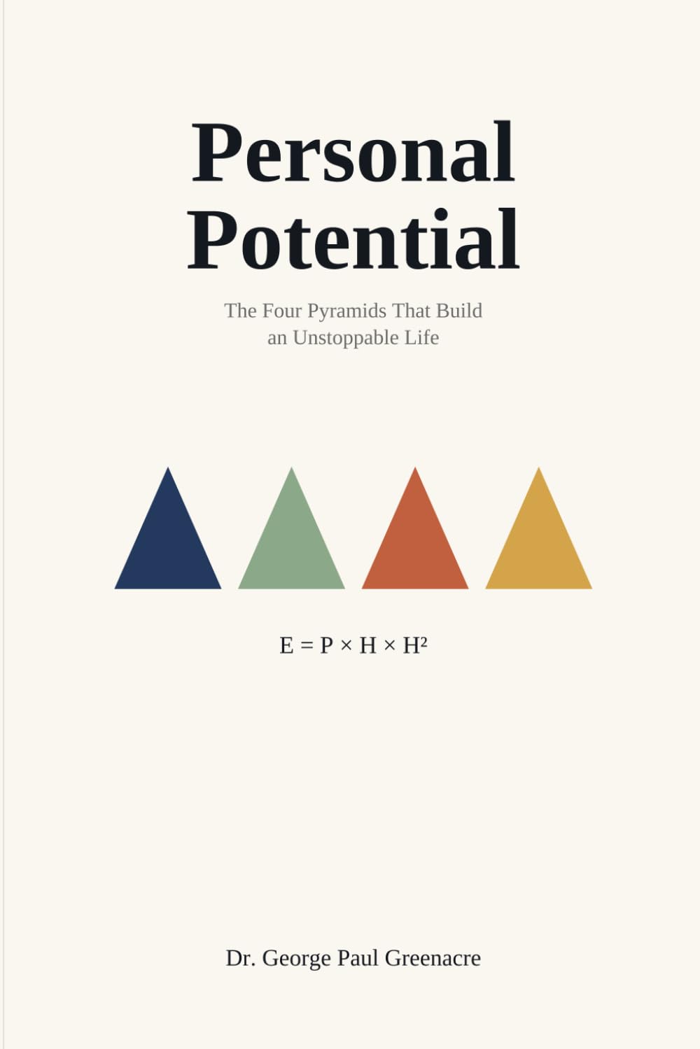 Personal Potential: The Four Pyramids That Build an Unstoppable Life