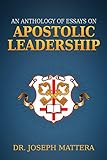 An Anthology of Essays on  Apostolic Leadership