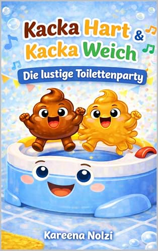 Kacka Hart & Kacka Weich : Die lustige Toilettenparty (Die ekligen Helden 1)