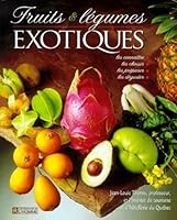 Fruits et légumes exotiques: Les connaître, les choisir, les apprêter, les déguster 276191466X Book Cover