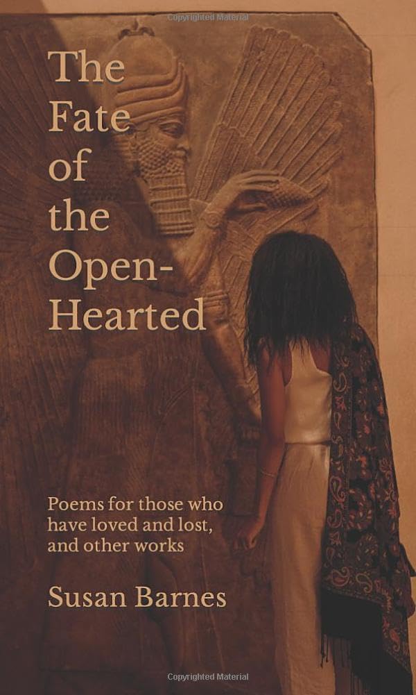 The Fate of the Open-Hearted: Poems for those who have loved and lost, and other works