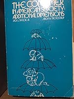 The consumer in American society; additional dimensions 007062965X Book Cover
