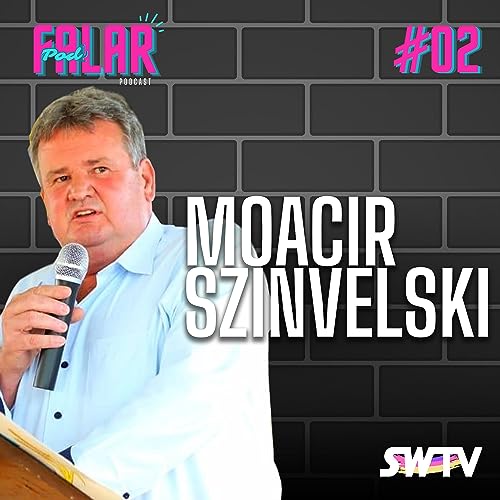 PodFalar #02 - Moacir Szinvelski