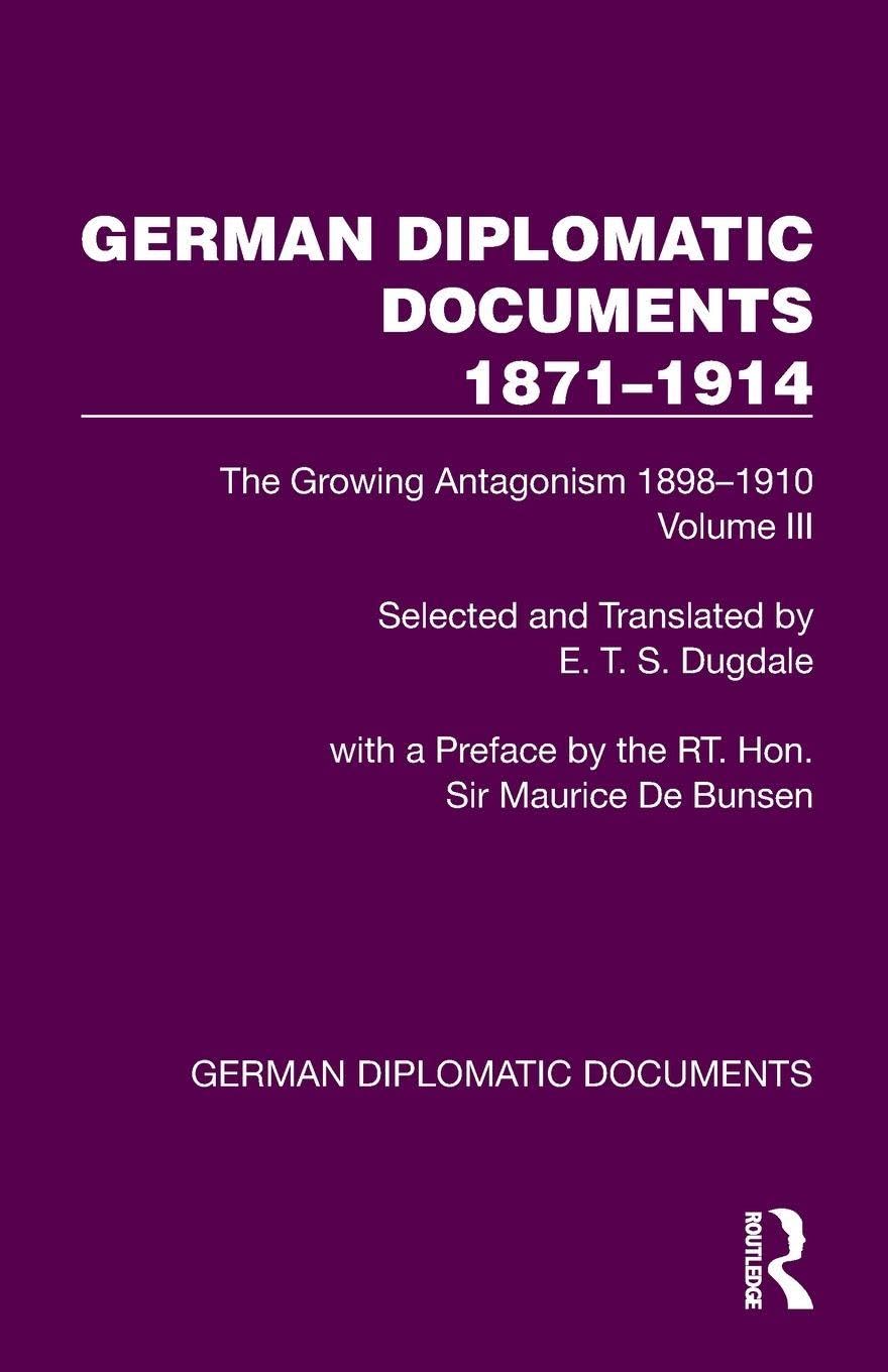German Diplomatic Documents 1871–1914 Volume 3: The Growing Antagonism 1898–1910