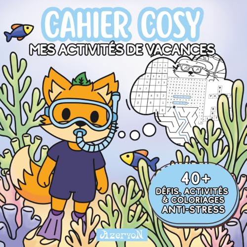 Cahier Cosy : Mes Activités de Vacances - Azeryon: 40+ Activités, défis, jeux et coloriages anti-stress cosy pour tous les âges, enfants, ados et ... - Histoires à Colorier) (French Edition)