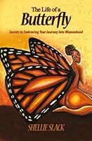 The Life of a Butterfly: Secrets to Embracing Your Journey Into Womanhood 0692723358 Book Cover