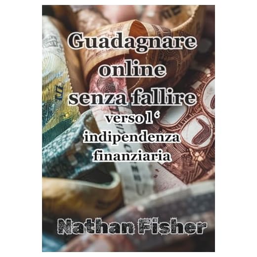 Guadagnare online senza fallire: la strada verso l’indipendenza finanziaria: Una guida pratica, onesta e senza trucchi per evitare gli errori più ... entrate online sostenibili nel tempo.