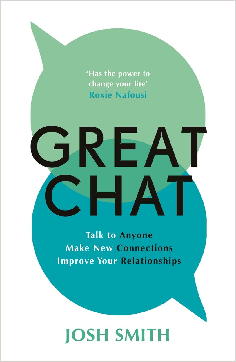 Great Chat: Talk to Anyone. Make New Connections. Improve Your Relationships