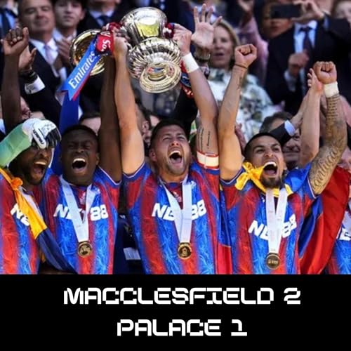 Macclesfield Disaster: Unpacking Crystal Palace's FA Cup Catastrophe Podcast Por  arte de portada