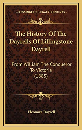 The History Of The Dayrells Of Lillingstone Dayrell: From William The Conqueror To Victoria (1885)