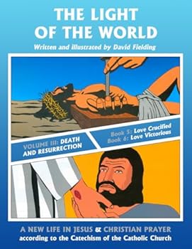 Paperback The Light of the World Volume Three: Death and Resurrection (David Fielding's illustrated life of Jesus Christ, with accompanying text explaining the Catholic teaching based on His life.) Book