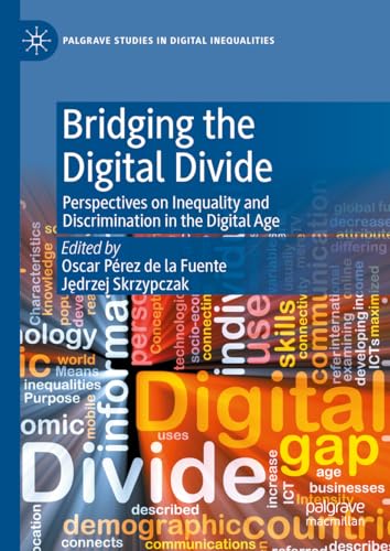 Bridging the Digital Divide: Perspectives on Inequality and Discrimination in the Digital Age (Palgrave Studies in Digital Inequalities)
