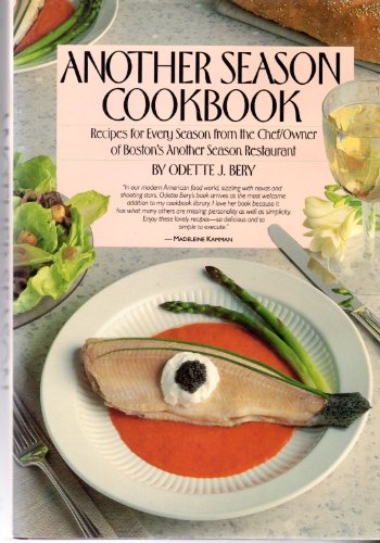 Another Season Cookbook: Recipes for Every Season from the Chef/Owner of Boston's Another Season Restaurant