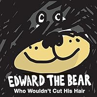 Edward the Bear Who Wouldn't Cut His Hair 0986289108 Book Cover