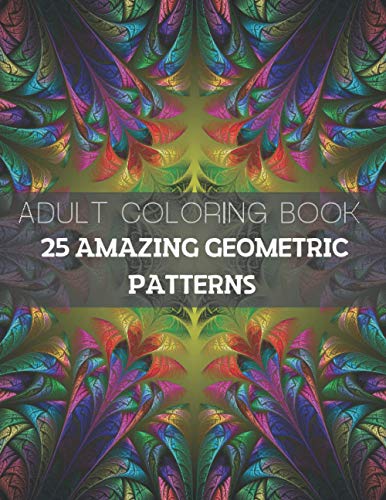 25 Amazing Geometric Patterns: An Adult Colorin... B08KQ1LL62 Book Cover