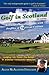 Golf in Scotland: A Travel-Planning Guide with Profiles of 74 Great Courses