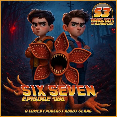 Six Seven - 108 - Hang Out With Your Slang Out Podcast