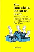 The Household Inventory Guide: Ideas and Lists for Stocking, Restocking, and Taking Stock of Your Home 0963449508 Book Cover