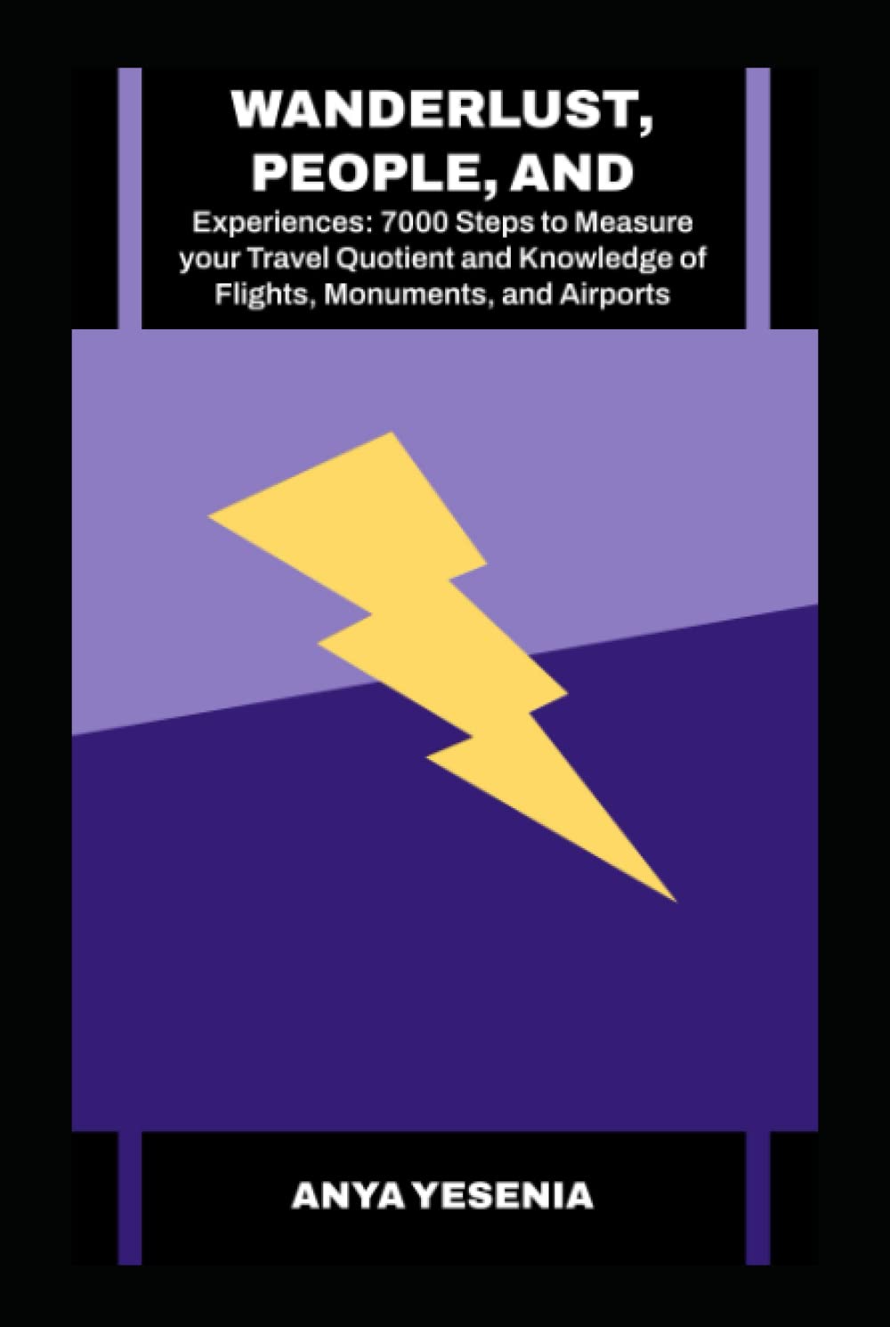 Wanderlust, People, and Experiences: 7000 Steps to Measure your Travel Quotient and Knowledge of Flights, Monuments, and Airports