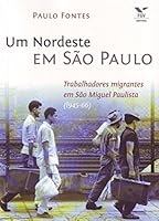 Um Nordeste em São Paulo : trabalhadores migrantes em São Miguel Paulista (1945-66). 8522506833 Book Cover