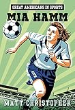 Great Americans in Sports: Mia Hamm: On the Field with... (Matt Christopher Sports Bio Bookshelf)